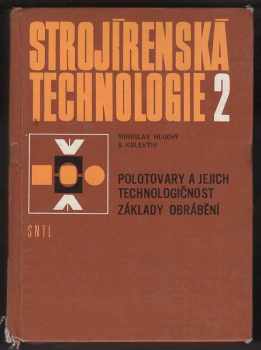 Strojírenská technologie 2 : Díl 2 - polotovary a jejich technologičnost : základy obrábění - Miroslav Hluchý (1979, Státní nakladatelství technické literatury) - ID: 2117179