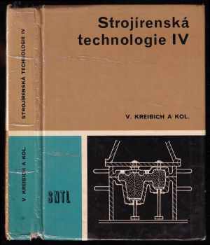 Strojírenská technologie IV : 4 - učebnice pro 4.ročník studijního oboru 23-07-6 strojírenská technologie - Viktor Kreibich (1988, Státní nakladatelství technické literatury) - ID: 625762