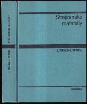 Jaroslav Pluhař: Strojírenské materiály - vysokoškolská učebnice pro fakulty strojního inženýrství