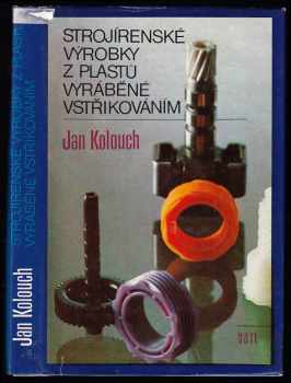 Strojírenské výrobky z plastů vyráběné vstřikováním - Jan Kolouch (1986, Státní nakladatelství technické literatury) - ID: 742232