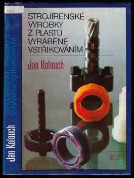 Strojírenské výrobky z plastů vyráběné vstřikováním - Jan Kolouch (1986, Státní nakladatelství technické literatury) - ID: 743292