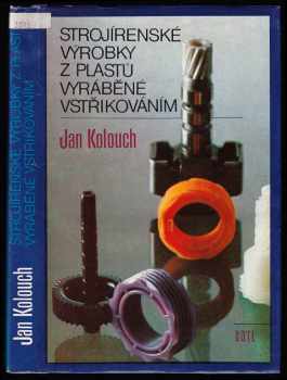 Jan Kolouch: Strojírenské výrobky z plastů vyráběné vstřikováním
