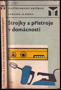 Strojky a přístroje v domácnosti - Bedřich Kareis, Rudolf Rousek (1975, Státní nakladatelství technické literatury) - ID: 697245