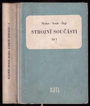 Josef Pleskot: Strojní součásti - Díl I. -  Učební text pro prům školy strojnické se 4letým studiem a pro prům. školy strojnické s 2letým studiem abiturientů jedenáctiletých stř. škol.