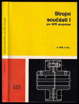 Rudolf Kříž: Strojní součásti I pro střední průmyslové školy strojnické
