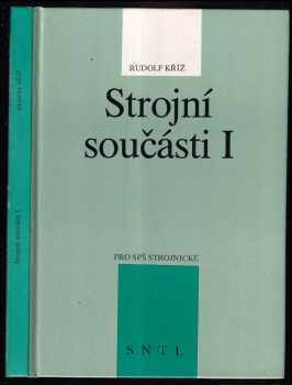 Strojní součásti I : Učebnice pro 2. roč. stř. prům. škol strojnických - Rudolf Kříž (1990, Státní nakladatelství technické literatury) - ID: 619178