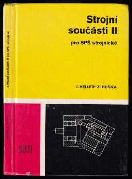 Strojní součásti II : 2 - učebnice pro střední průmyslové školy strojnické 3. ročník - Josef Heller, Zdeněk Huška (1986, Státní nakladatelství technické literatury) - ID: 743337