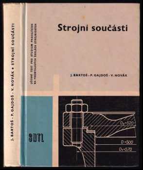 Strojní součásti : učeb. text pro studium prac. na pětiletých prům. školách strojnických - Vítězslav Novák, Josef Bartoš, Pavel Gajdoš (1963, Státní nakladatelství technické literatury) - ID: 750027