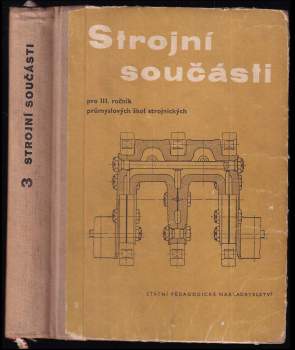 Strojní součásti pro 3. ročník průmyslových škol strojnických se čtyrletým studiem a pro studium abiturientů jedenáctiletých středních škol na průmyslových školách strojnických