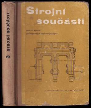 Strojní součásti pro 3. ročník průmyslových škol strojnických se čtyrletým studiem a pro studium abiturientů jedenáctiletých středních škol na průmyslových školách strojnických