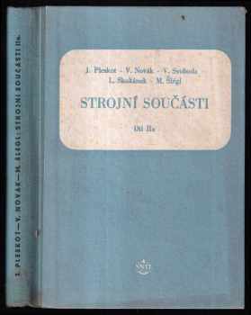 Strojní součásti : Díl 2a - Učební text pro čtyřleté a pom. kniha pro dvouleté prům. školy strojnic - Vítězslav Novák, Vítězslav Novák, Josef Pleskot, Miroslav Šlégl, Václav Svoboda (1954, Státní nakladatelství technické literatury) - ID: 246764