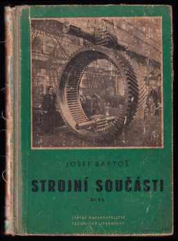 Josef Pleskot: Strojní součásti - učeb text pro strojnic. školy se 4letým studiem, pom. kniha pro strojnic. školy s 2letým studiem. Díly I + IIa + IIb