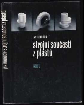 Jan Kolouch: Strojní součásti z plastů