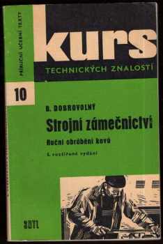 Bohumil Dobrovolný: Strojní zámečnictví - ruční obrábění kovů - pomůcka pro školení dělníků v praxi i k polytechnické výchově dorostu : učební text pro 1.ročník odborných učilišť a učňovských škol
