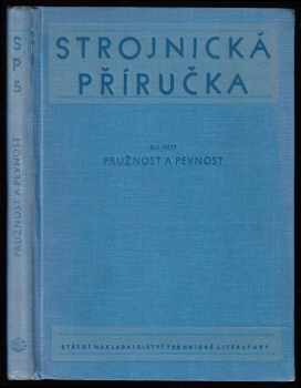 Strojnická příručka : Díl 5, část 1 - Pružnost a pevnost (1957, Státní nakladatelství technické literatury) - ID: 741747