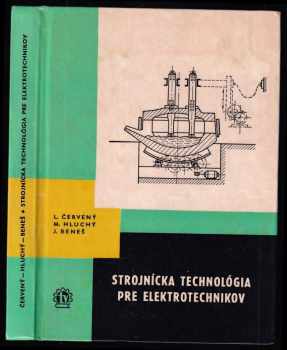 Ladislav Červený: Strojnícka technológia pre elektrotechnikov - Učebný text pre 1 roč. stredných priemyselných škôl elektrotechn.