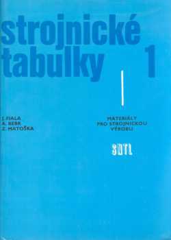 Strojnické tabulky : 1 - Materiály pro strojírenskou výrobu - Jaromír Fiala, Adolf Bebr, Zdeněk Matoška (1990, Státní nakladatelství technické literatury)