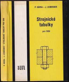 Strojnické tabulky pro střední odborná učiliště - Pavel Vávra, Jan Leinveber (1984, Státní nakladatelství technické literatury) - ID: 454566