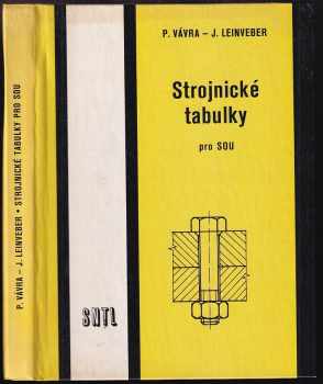 Strojnické tabulky pro střední odborná učiliště - Pavel Vávra, Jan Leinveber (1984, Státní nakladatelství technické literatury) - ID: 816255