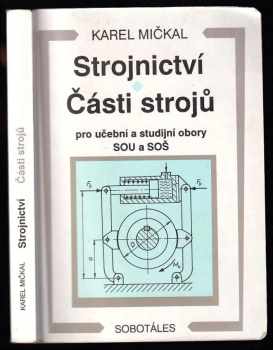 Karel Mičkal: Strojnictví ; Části strojů : pro učební a studijní obory SOU a SOŠ