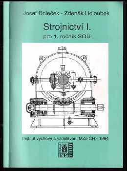 Josef Doleček: Strojnictví I pro 1 ročník středních odborných učilišť.