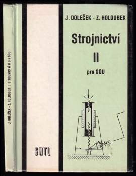 Strojnictví II : pro střední odborná učiliště - Josef Doleček, Zdeněk Holoubek (1989, Státní nakladatelství technické literatury) - ID: 822485