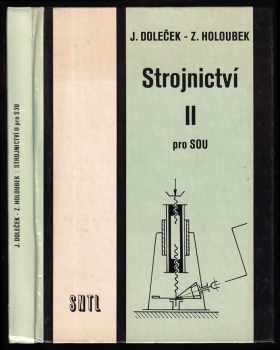 Strojnictví II : pro střední odborná učiliště - Josef Doleček, Zdeněk Holoubek (1989, Státní nakladatelství technické literatury) - ID: 477234