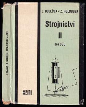 Strojnictví II pro střední odborná učiliště - Josef Doleček, Zdeněk Holoubek (1987, Státní nakladatelství technické literatury) - ID: 454035