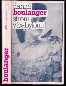 Strom v Babylónu : [výbor povídek] - Daniel Boulanger (1982, Československý spisovatel) - ID: 473595