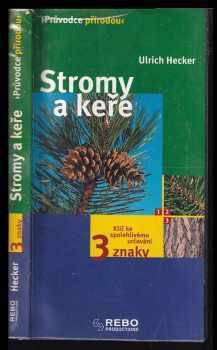 Stromy a keře : klíč ke spolehlivému určování - 3 znaky - Ulrich Hecker (2003, Rebo) - ID: 605962