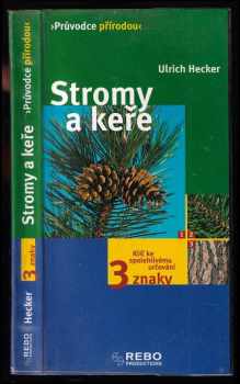 Ulrich Hecker: Stromy a keře : klíč ke spolehlivému určování - 3 znaky