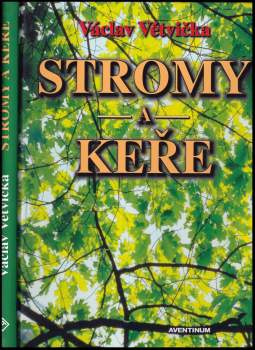 Václav Větvička: Stromy a keře