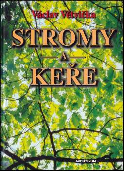 Václav Větvička: Stromy a keře