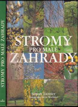 Stromy pro malé zahrady : výběr, výsadba a následná péče o stromy, které naši zahradu promění v originál