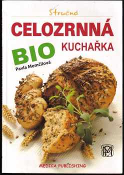 Pavla Momčilová: Stručná celozrnná bio kuchařka