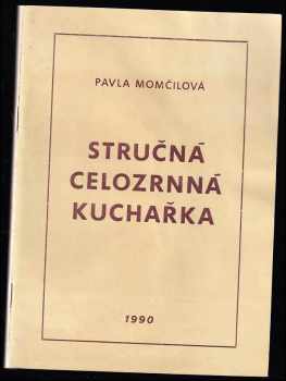Pavla Momčilová: Stručná celozrnná kuchařka