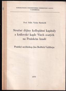 Stručné dějiny kollegiální kapituly a královské kaple Všech svatých na Pražském hradě ; Pražský arcibiskup Jan Bedřich Valdštejn