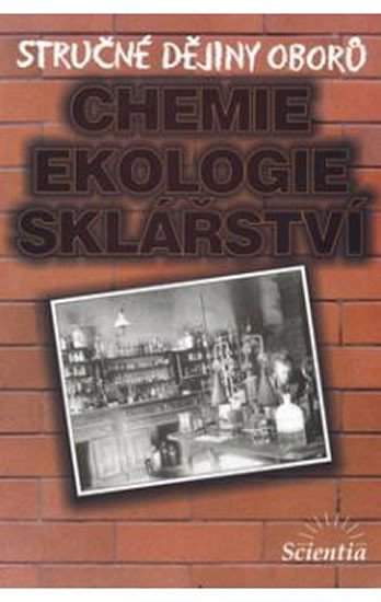 Stručné dějiny oborů- Chemie,ekologie,sklářství