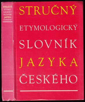 Stručný etymologický slovník jazyka českého se zvláštním zřetelem k slovům kulturním a cizím