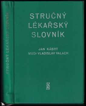 Stručný lékařský slovník - Jan Kábrt, Vladislav Valach (1958, Státní pedagogické nakladatelství) - ID: 230239