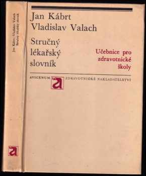 Stručný lékařský slovník : pomocná kniha pro střední zdravotnické školy - Jan Kábrt, Vladislav Valach (1972, Avicenum) - ID: 639857