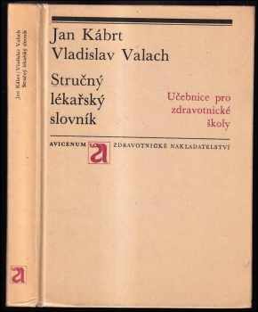 Stručný lékařský slovník : pomocná kniha pro střední zdravotnické školy - Jan Kábrt, Vladislav Valach (1972, Avicenum) - ID: 721500