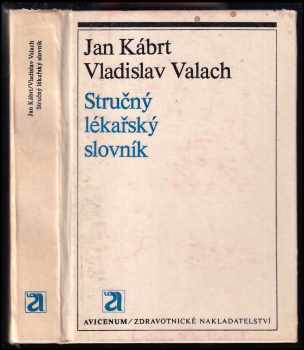 Stručný lékařský slovník - Jan Kábrt, Vladislav Valach (1979, Avicenum) - ID: 95844