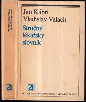 Stručný lékařský slovník - Jan Kábrt, Vladislav Valach (1979, Avicenum) - ID: 729637