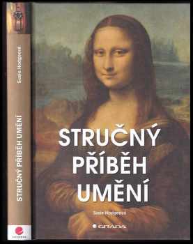 Susie Hodge: Stručný příběh umění : kapesní průvodce klíčovými směry, díly, tématy a technikami