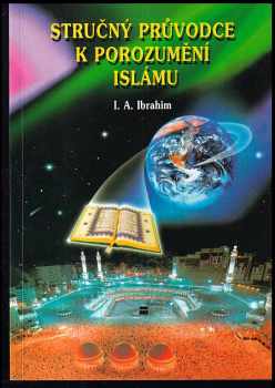 I. A Ibrahim: Stručný průvodce k porozumění islámu