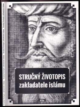 Stručný životopis zakladatele islámu : určený pro školy a mládež