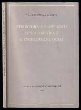 Timofej Aleksejevič Lebedev: Struktura a vlastnosti litých nástrojů z rychlořezné oceli
