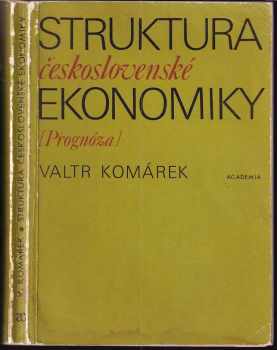 Struktura československé ekonomiky : Prognóza - Valtr Komárek (1985, Academia) - ID: 551269