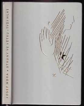 Struny ve větru ; Tvůj hlas - Josef Hora (1964, Státní nakladatelství krásné literatury a umění) - ID: 588610